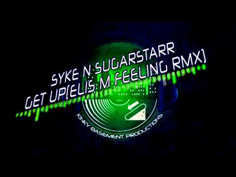 Syke N Sugarstarr-Get Up( Elis M. Feeling Remix)