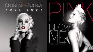 Christina Aguilera Your body - P!nk Blow me (One last kiss) Mushup