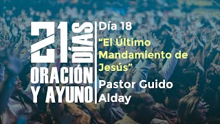 Día Nº18 – «El Último Mandamiento de Jesús» / Pastor Guido Alday