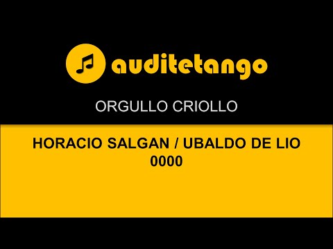 ORGULLO CRIOLLO - HORACIO SALGAN - UBALDO DE LIO - 0000 - TANGO STRUMENTALE