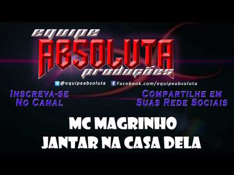MC MAGRINHO  - JANTAR NA CASA DELA (( DJ R7 E DJ BRYAN ))