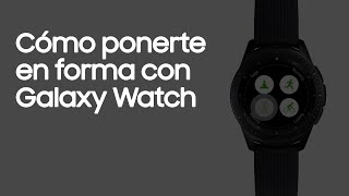 Samsung Galaxy Watch |Cómo ponerte en forma con Galaxy Watch anuncio
