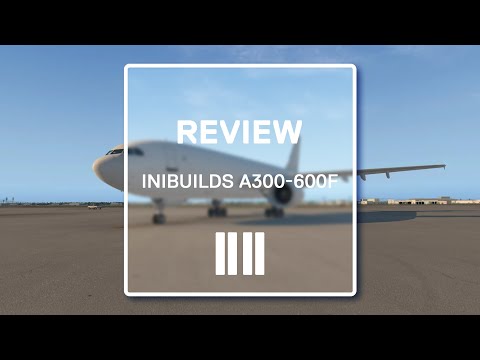 X-Plane 11: iniSimulations A300-600F Review