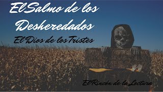 SALMO DE LOS DESHEREDADOS-EL DIOS DE LOS TRISTES