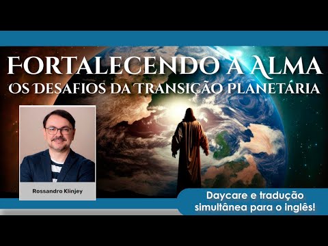Rossandro Klinjey - Fortalecendo a Alma - "Os Desafios da Transição Planetária"