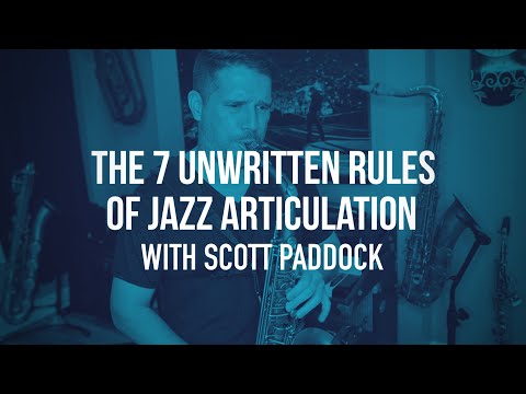 The 7 Unwritten Rules Of Jazz Articulation featuring Scott Paddock