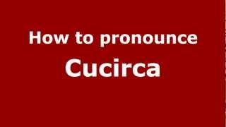 How to pronounce Cucirca