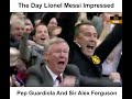 The Day Lionel Messi Impressed Pep Guardiola And Sir Alex