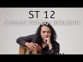 Download Lagu FELIX IRWAN  ST 12 - JANGAN PERNAH BERUBAH Mp3 Free
