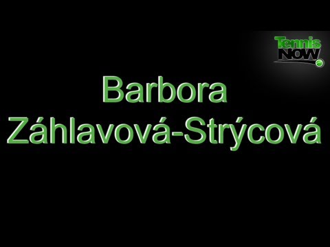 How To Pronounce Barbora Záhlavová-Strýcová