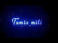 Tumse Mili Toh Yun Laga Khudse Huyi Hoon Main Rubaru Song Black Screen Status