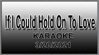 IF I COULD HOLD ON TO LOVE   KARAOKE