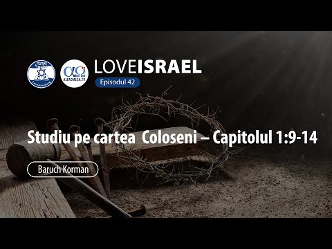 Study on the Book of Colossians – Chapter 1:9-14 | Love Israel | Baruch Korman | Episode 42