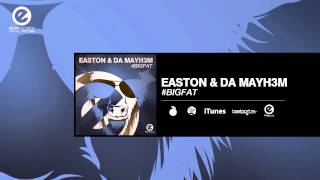 Easton & Da Mayh3m - #bigfat (Original Mix) [OUT NOW]