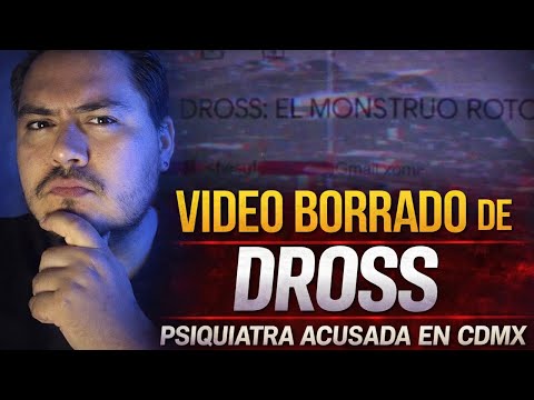 The video Dross had to delete: psychiatrist in Mexico City and the broken monster