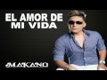 Makano El Amor De Mi Vida
