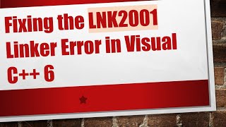Fixing the LNK2001 Linker Error in Visual C++ 6