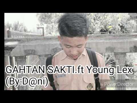 GAHTAN SAKTI.ft Young Lex (By:D@ni)