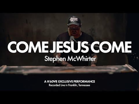 Stephen McWhirter - Come Jesus Come || Exclusive K-LOVE Performance