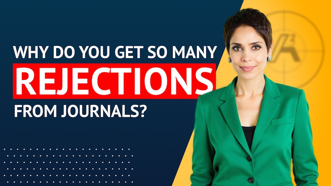 Why do you get so many REJECTIONS from journals?