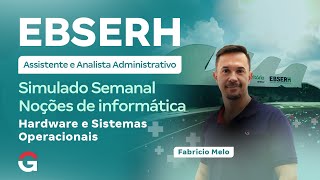 Concurso EBSERH | Simulado Semanal Noções de informática: Hardware e Sistemas Operacionais