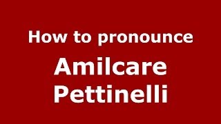 How to pronounce Amilcare Pettinelli