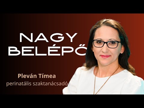 NAGY BELÉPŐ, 3. rész - Pleván Tímea perinatális szaktanácsadó