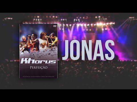 Khorus - Jonas (Dvd Perfeição)