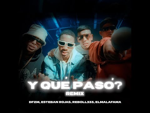 DFZM x ESTEBAN ROJAS x REBOLL333 x ELMALAFAMA - Y Qué Pasó RMX (Video Oficial)