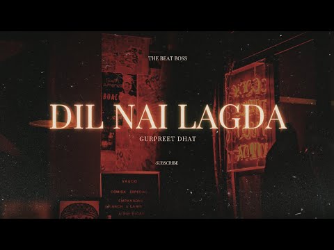 Dil Nai Lagda X Gurpreet Dhat X The Beat Boss