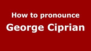 How to pronounce George Ciprian