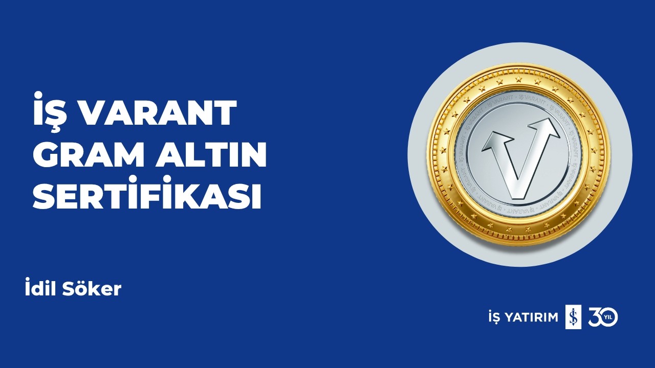 İŞ VARANT - GRAM ALTIN SERTİFİKALARI - 09.07.2026 - İDİL SÖKER