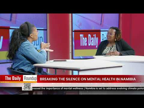 THE DAILY ROUNDUP WITH NINA | Breaking the silence on Mental Health in Namibia - nbc