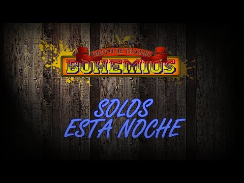 Teatro Bohemios - Solos esta Noche.