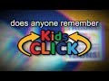Does ANYONE Remember Kids Click