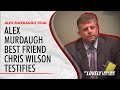 Alex Murdaugh Best Friend Chris Wilson Testifies Feb 9
