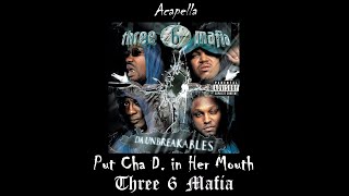 Three 6 Mafia - Put Cha D. in Her Mouth (Acapella)