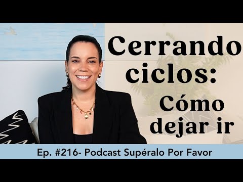 226 | Cerrando ciclos: Cómo dejar ir -Supéralo Por Favor | Podcast en Español