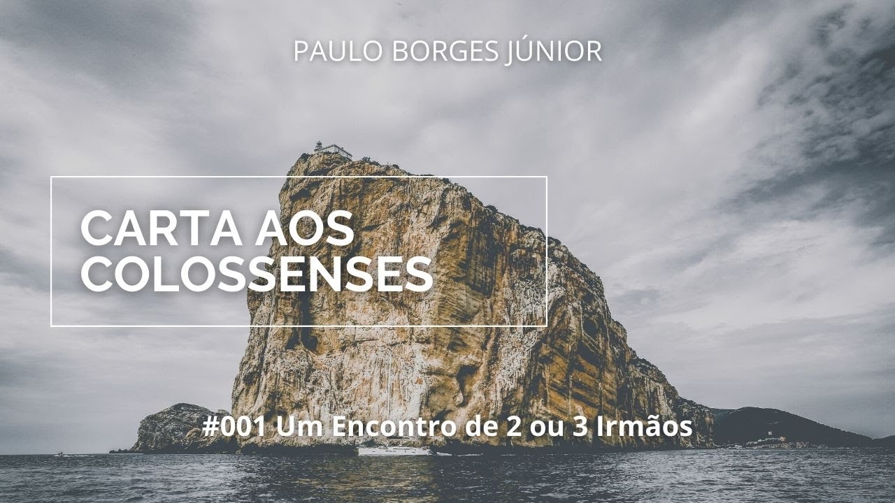 #001 - CARTA AOS COLOSSENSES - Um Encontro de 2 ou 3 Irmãos