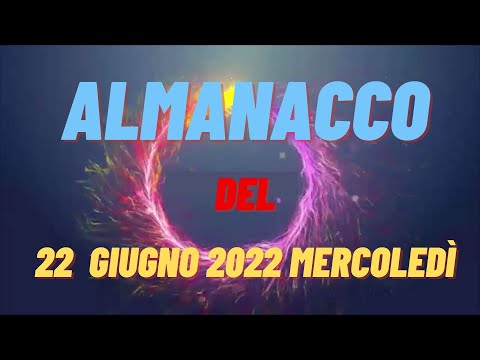 Almanacco 22 giugno 2022 mercoledì accadde oggi Almanacco di oggi 22 giugno 2022 santo oggi
