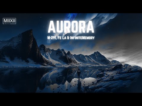M-291, Fe La & InfiniteMemory - Aurora [ Inspired by Alan Walker ]