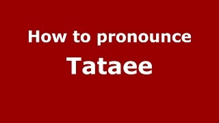 How to pronounce Tataee