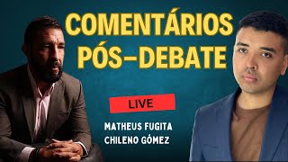FUGITA VS CHILENO GÓMEZ: COMENTÁRIOS PÓS-DEBATE