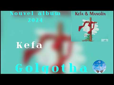 Kefa / Golgotha / nouvel album 2023 “Kefa & manolin“