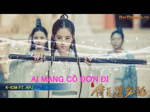 AI MANG CÔ ĐƠN ĐI | Cover Kiếm Hiệp Cực Phê | K-ICM FT. APJ | TIK TOK