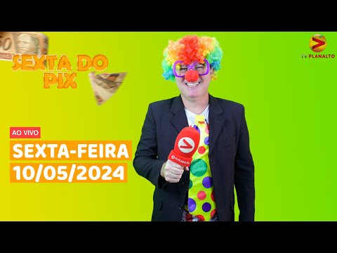 SEXTA DO PIX | AO VIVO | 10/05/2024