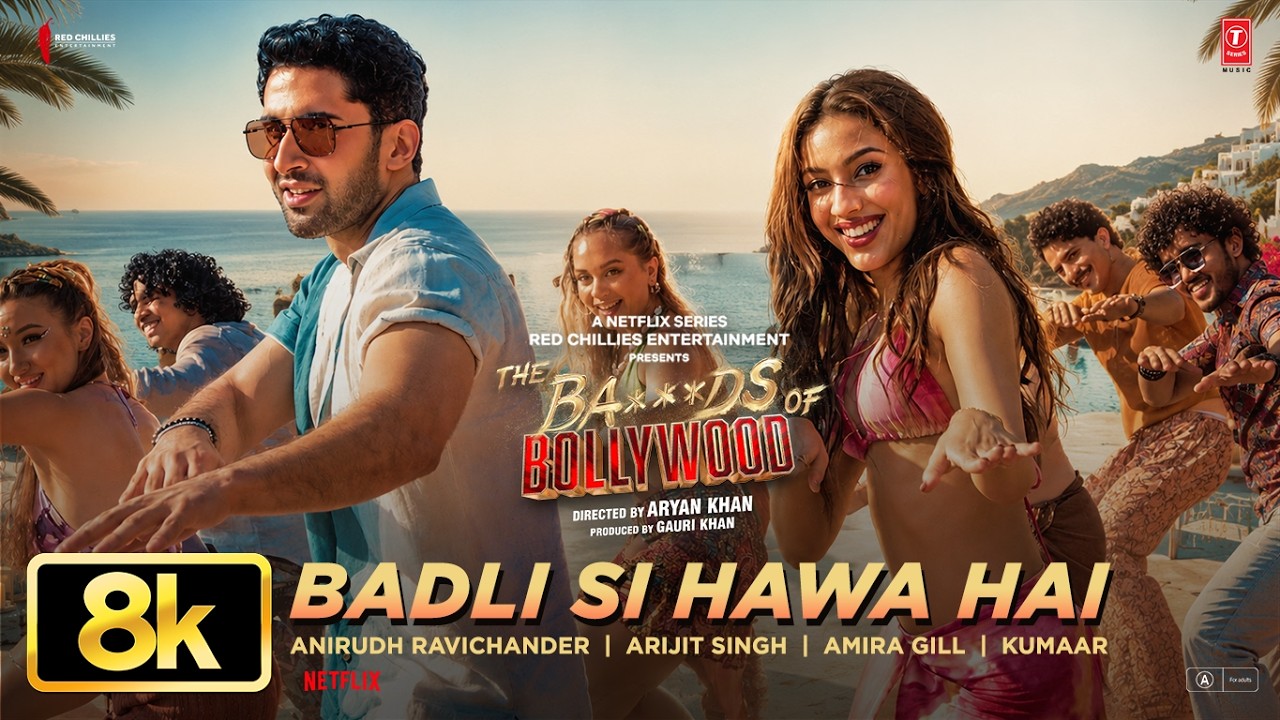 Badli Si Hawa Hai - 8K Video | Aryan |Anirudh,Arijit,Amira|Lakshya,Sahher | The Ba***ds Of Bollywood