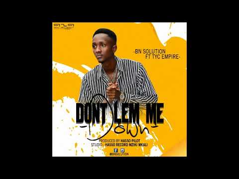 BN SOLUTION FT TYC EMPIRE MJM   DON'T LEMME DOWN  Hass Records Prod Hasso Pilot AUDIO