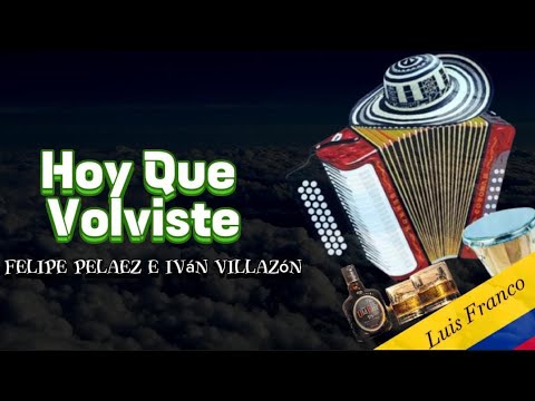 Hoy Que Volviste - Felipe Pelaez E Iván Villazón (con letra)