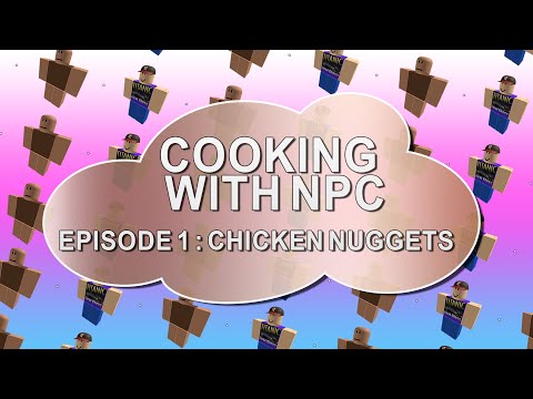 Cooking with NPC - Episode 1 : Chicken Nuggets